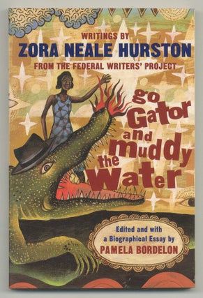 Item #548269 Go Gator and Muddy the Water: Writings Zora Neale Hurston from the Federal Writers'...