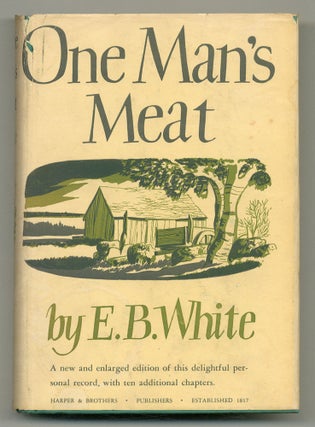 Item #548617 One Man's Meat: A New and Enlarged Edition. E. B. WHITE