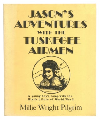 Item #548753 Jason's Adventures with the Tuskegee Airmen. Millie Wright PILGRIM