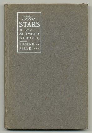 Item #548831 The Stars: A Slumber Story. Eugene FIELD