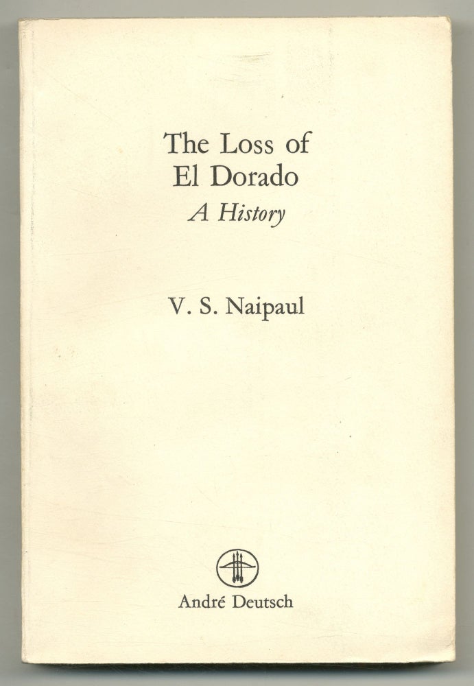 The Loss of El Dorado: A History. V. S. NAIPAUL.
