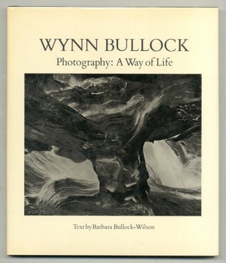 Item #549145 Wynn Bullock Photography: A Way of Life. Wynn BULLOCK