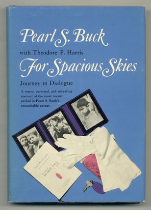 Item #549395 For Spacious Skies: Journey in Dialogue. Pearl S. BUCK, Theodore F. Harris