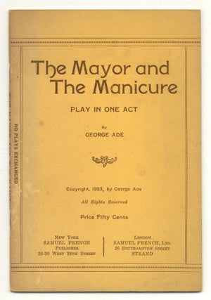 Item #549465 The Mayor and the Manicure Play in One Act. George ADE