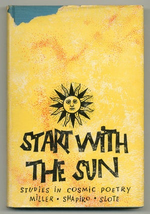 Item #549826 Start With the Sun: Studies in Cosmic Poetry. James E. MILLER, Karl Shapiro, Jr.,...