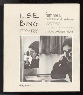 Femmes, de L'enfance a la Vieillesse 1929/1955. Ilse BING.