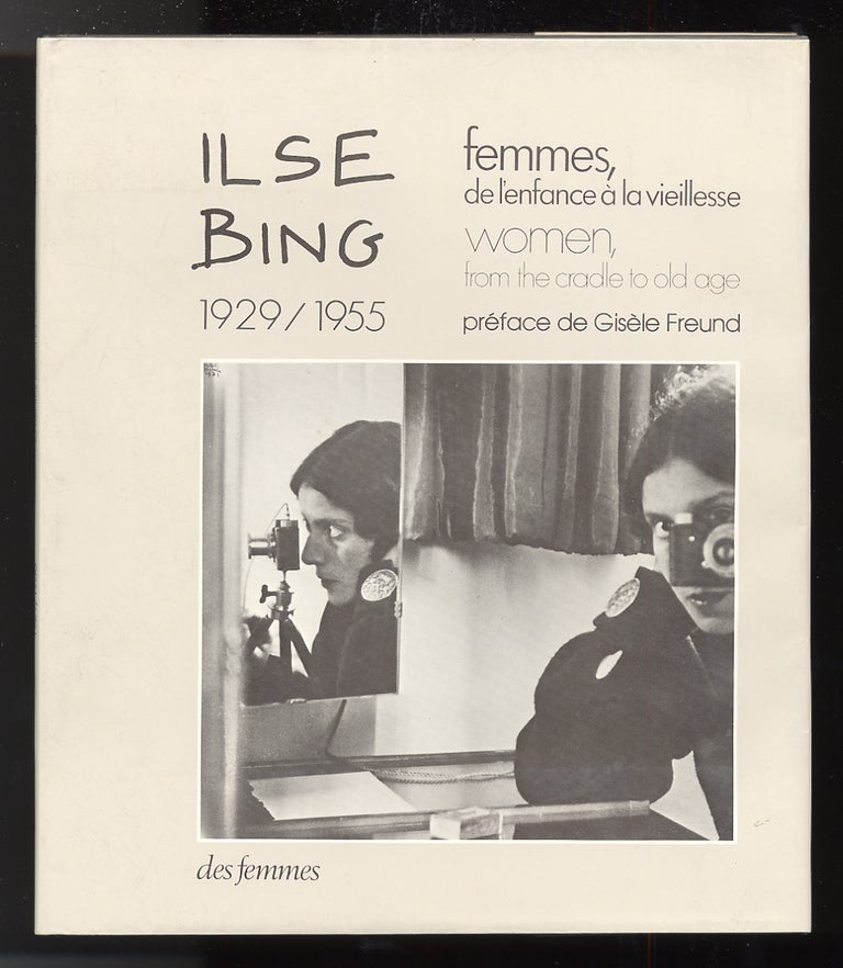 Item #55028 Femmes, de L'enfance a la Vieillesse 1929/1955. Ilse BING.