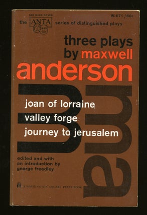 Item #55055 Three Plays: Joan of Lorraine, Valley Forge, and Journey to Jerusalem. Maxwell ANDERSON