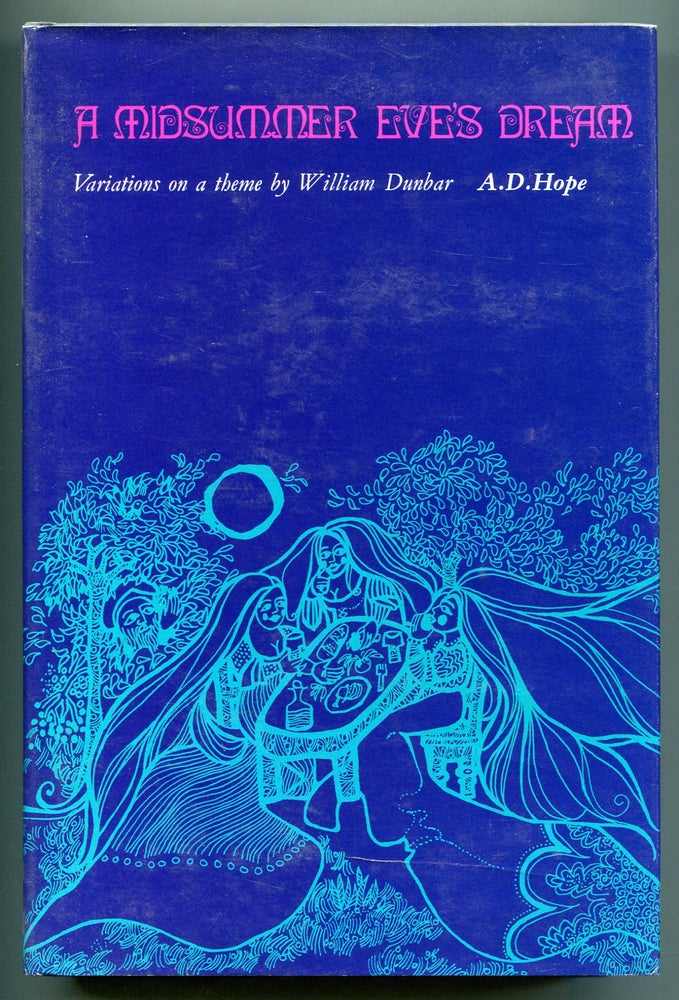 Item #550557 A Midsummer Eve's Dream: Variations on a Theme by Wiliam Dunbar. A. D. HOPE.