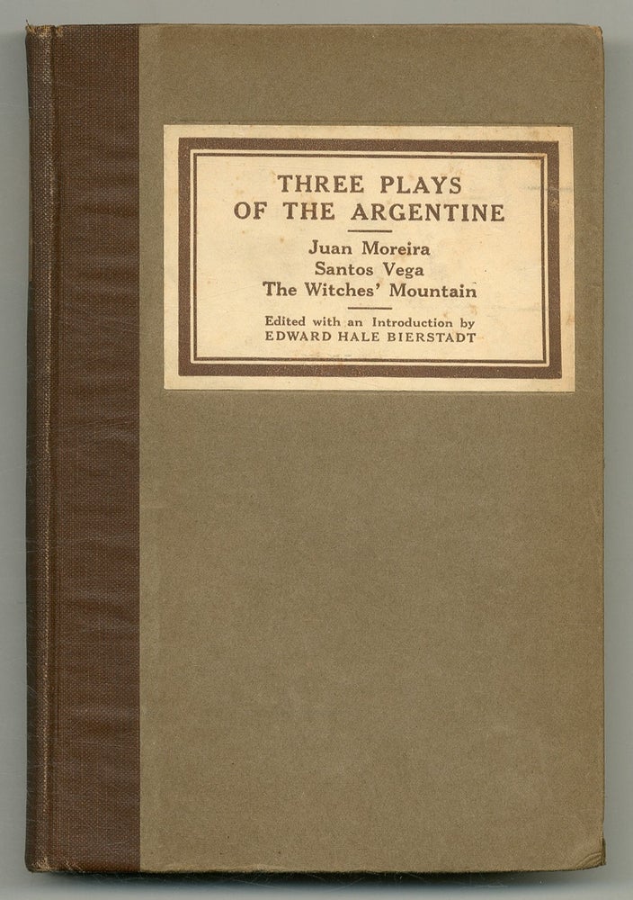 Item #550631 Three Plays of the Argentine: Juan Moreira, Santos Vega, The Witches' Mountain. Edward Hale BIERSTADT.