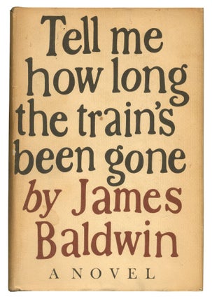 Item #550646 Tell Me How Long the Train's Been Gone. James BALDWIN