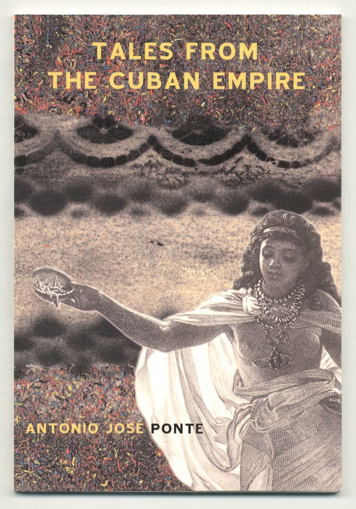 Item #550749 Tales from the Cuban Empire. Antonio Jose PONTE.