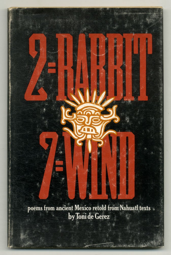Item #550759 2-Rabbit, 7-Wind: Poems from Ancient Mexico Retold from Nahuatl Texts. Toni de GEREZ.
