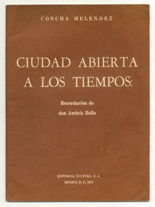 Ciudad Abierta a los Tiempos: Recordaci&oacute;n de don Andr&eacute;s Bello [City Open to the Times:. Concha MEL&Eacute;NDEZ.