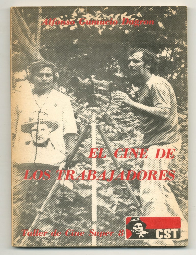 El Cine do los Trabajadores: Manual de Apoyo Te&oacute;rico y Pr&aacute;ctico a la Generaci&oacute;n de Talleres de. Alfonso Gumucio DAGRON.
