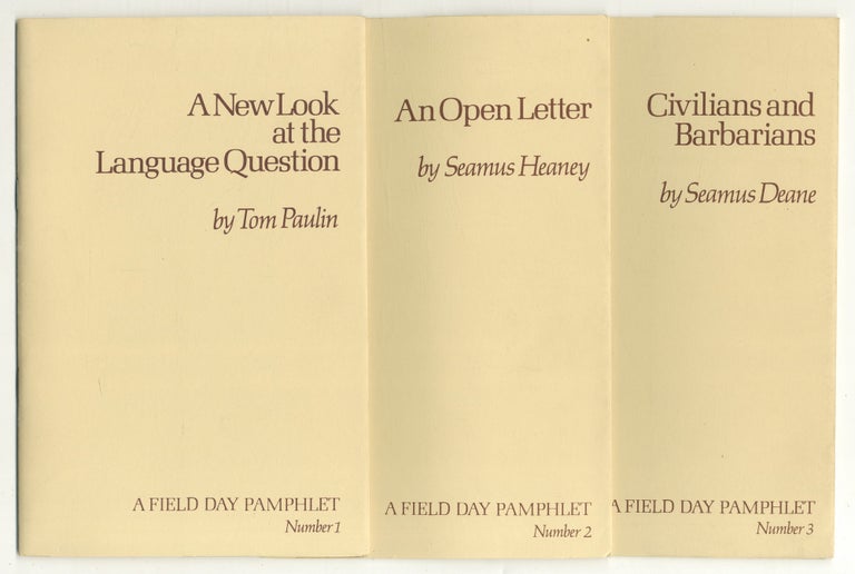 Item #550844 Field Day Pamphlets: A New Look at the Language Question by Tom Paulin (Field Day Pamphlet Number 1). An Open Letter: A Poem in Twenty-Eight Stanzas by Seamus Heaney (Field Day Pamphlet Number 2). Civilians and Barbarians by Seamus Deane (Field Day Pamphlet Number 3). THREE VOLUMES. Seamus HEANEY, Seamus Deane, Tom Paulin.