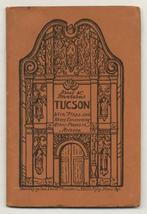 Item #550851 About and Roundabout Tucson With Maps and Notes Concerning Other Places in Arizona