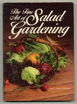 Item #551028 The Fine Art of Salad Gardening. E. Annie PROULX