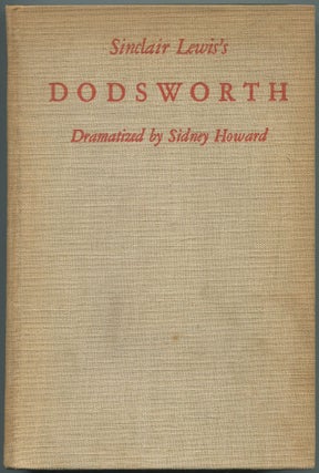 Item #551108 Sinclair Lewis's Dodsworth. Dramatized by Sidney Howard, with Comments by Sidney...