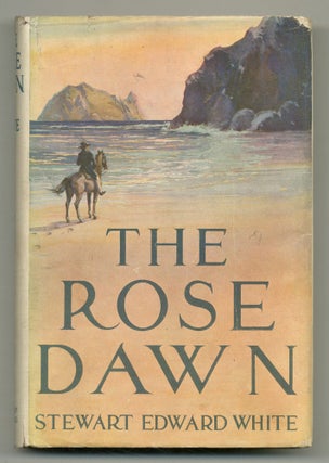 Item #551309 The Rose Dawn. Stewart Edward WHITE