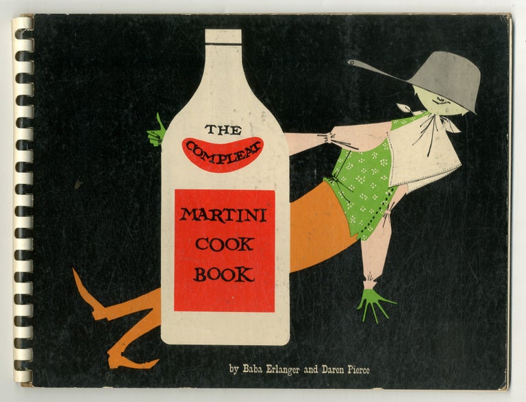 Item #551314 The Compleat Martini Cook Book. Baba ERLANGER, Daren Pierce, Jane Trahey.