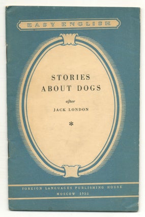 Item #551491 [Cover Title]: Stories About Dogs, After Jack London. Jack. S. A. Kreines LONDON,...
