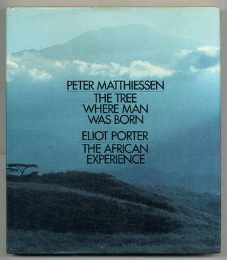 Item #551524 The Tree Where Man Was Born / The African Experience. Peter Matthiessen, Eliot Porter