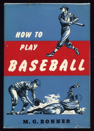 Item #55155 How To Play Baseball. M. G. BONNER