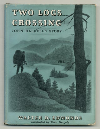 Item #551739 Two Logs Crossing: John Haskell's Story. Walter D. EDMONDS