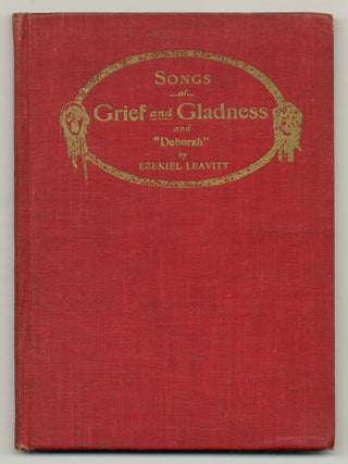 Songs of Grief and Gladness and "Deborah&quot. Ezekiel LEAVITT, Alice Stone Blackwell.