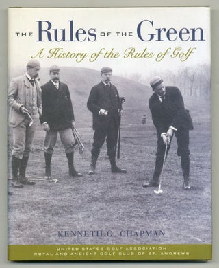 Item #552742 The Rules of the Green: A History of the Rules of Golf. Kenneth G. CHAPMAN
