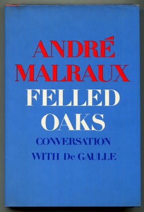 Item #552896 Felled Oaks: Conversation with De Gaulle. André MALRAUX