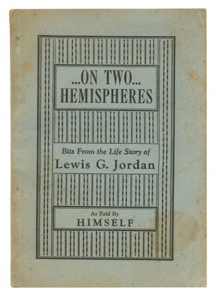 Item #553166 On Two Hemispheres: Bits from the Life Story of Lewis G. Jordan, as Told by Himself....