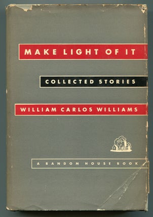 Item #553209 Make Light of It: Collected Stories. William Carlos WILLIAMS