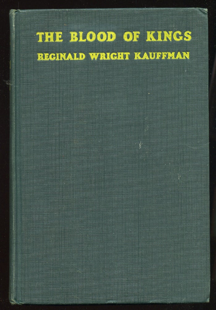 Item #55340 The Blood of Kings: A Hopeful Romance. Reginald Wright KAUFFMAN.