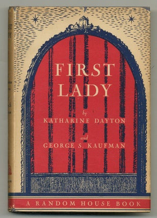 Item #553446 First Lady: A Play in Three Acts. Katharine DAYTON, George S. Kaufman