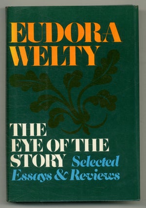 Item #553807 The Eye of the Story: Selected Essays and Reviews. Eudora WELTY