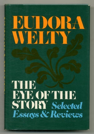 Item #553810 The Eye of the Story: Selected Essays and Reviews. Eudora WELTY