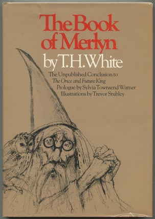 Item #553851 The Book of Merlyn: The Unpublished Conclusion to The Once and Future King. T. H. WHITE