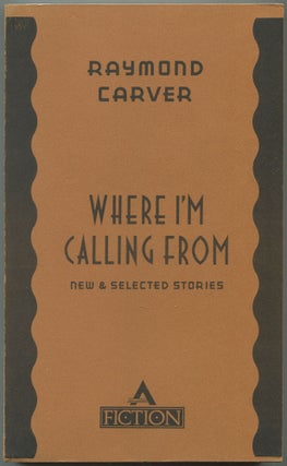 Item #554063 Where I'm Calling From: New & Selected Stories. Raymond CARVER
