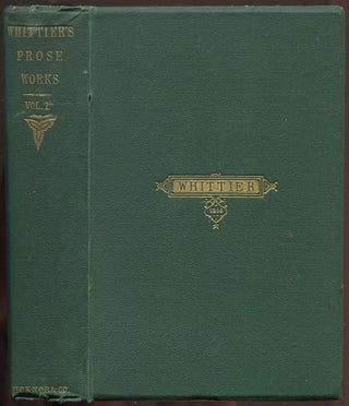 Item #554304 The Prose Works of John Greenleaf Whittier: Volume I. John Greenleaf WHITTIER