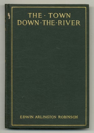Item #554331 The Town Down the River: A Book of Poems. Edwin Arlington ROBINSON