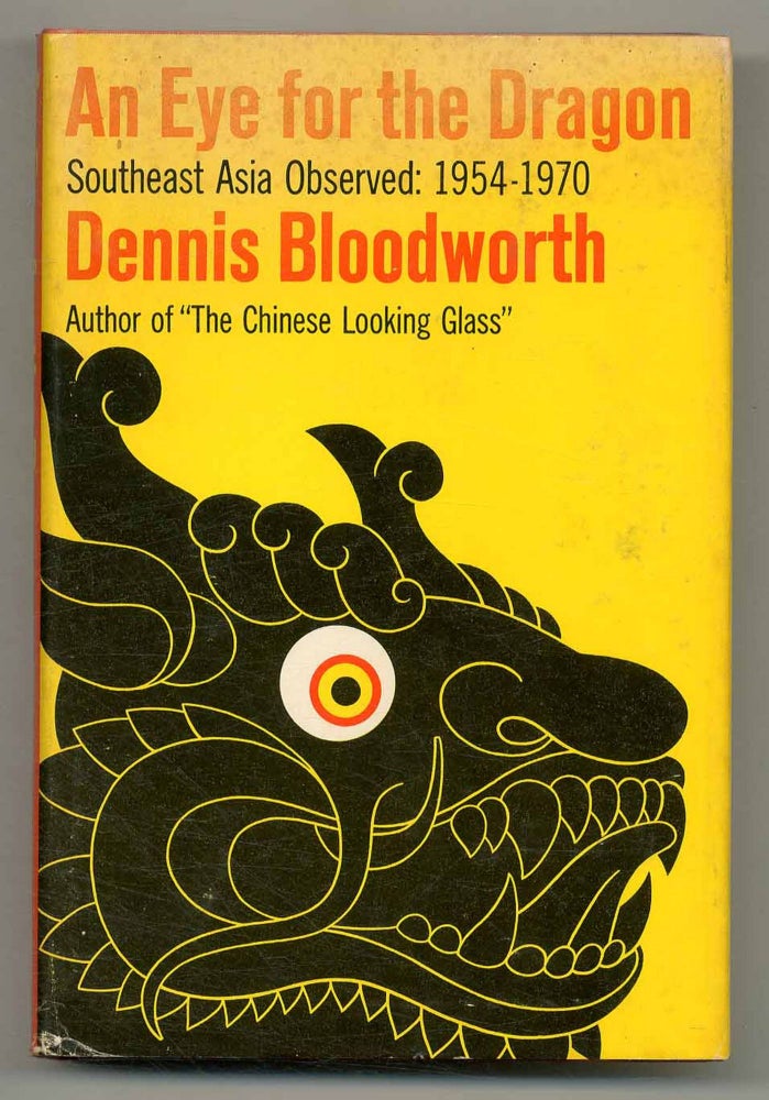 Item #554572 An Eye for the Dragon: Southeast Asia Observed 1954-1970. Dennis BLOODWORTH.