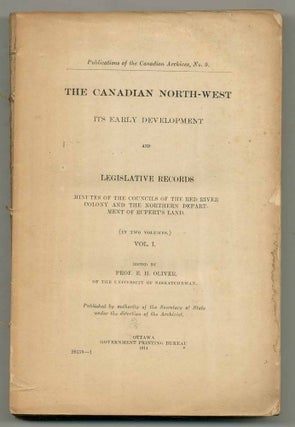 Item #554678 The Canadian North-West: Its Early Development and Legislative Records–Volume One...