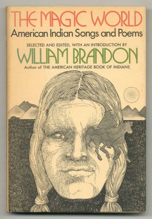 Item #554808 The Magic World: American Indian Songs and Poems. William BRANDON, Selected and