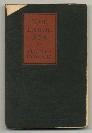 Item #554880 The Labor Spy. Sidney HOWARD, the Collaboration of Robert Dunn