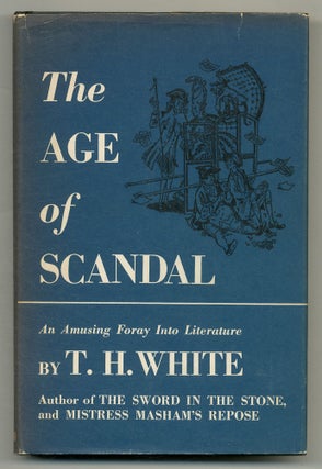 Item #555069 The Age of Scandal: An Excursion Through a Minor Period. T. H. WHITE