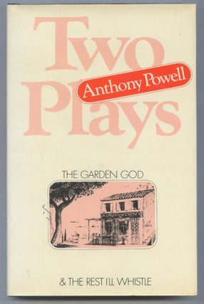 Item #555089 Two Plays by Anthony Powell: The Garden God, The Rest I'll Whistle. Anthony POWELL