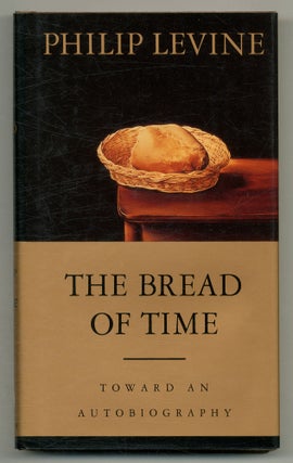 Item #555147 The Bread of Time: Toward an Autobiography. Philip LEVINE