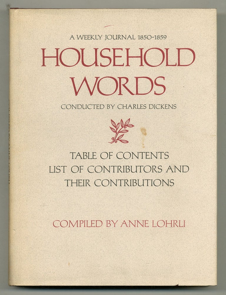 Item #555202 Household Words: A Weekly Journal, 1850-1859 Conducted by Charles Dickens. Table of Contents, List of Contributors and Their Contributions Based on The Household Words Office Book in The Morris L. Parrish Collection of Victorian Novelists, Princeton University Library. Anne LOHRLI.